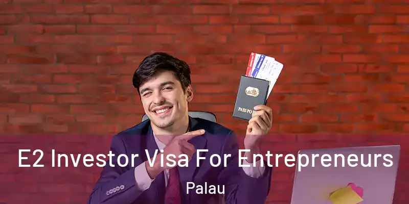  E2 Investor Visa For Entrepreneurs Palau