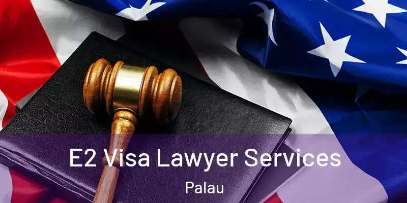  E2 Visa Lawyer Services Palau