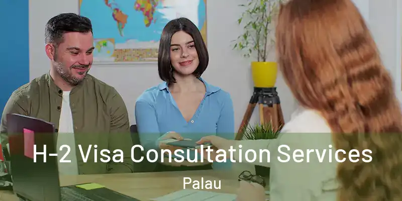  H-2 Visa Consultation Services Palau
