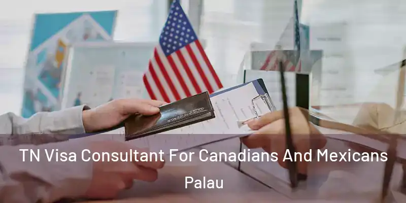  TN Visa Consultant For Canadians And Mexicans Palau