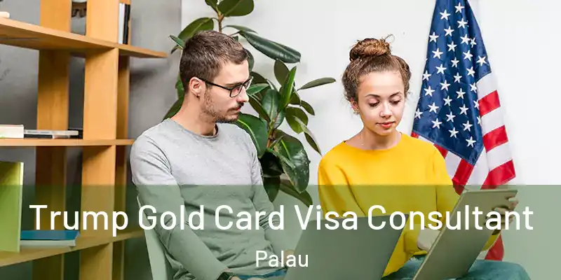  Trump Gold Card Visa Consultant Palau